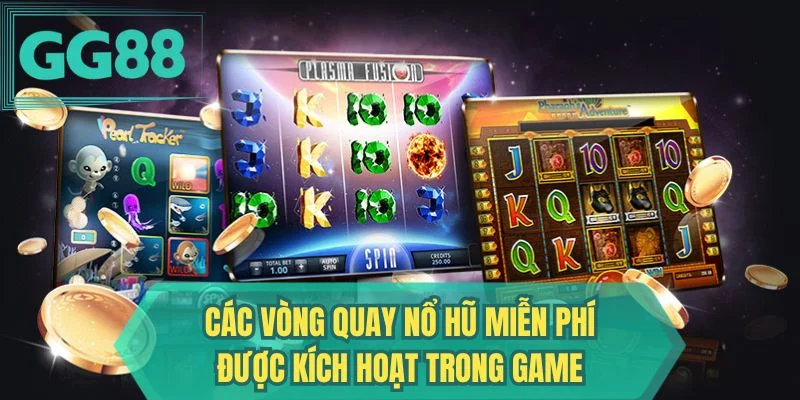 Các vòng quay nổ hũ miễn phí được kích hoạt trong game