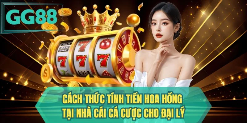 Cách thức tính tiền hoa hồng tại nhà cái cá cược cho đại lý 