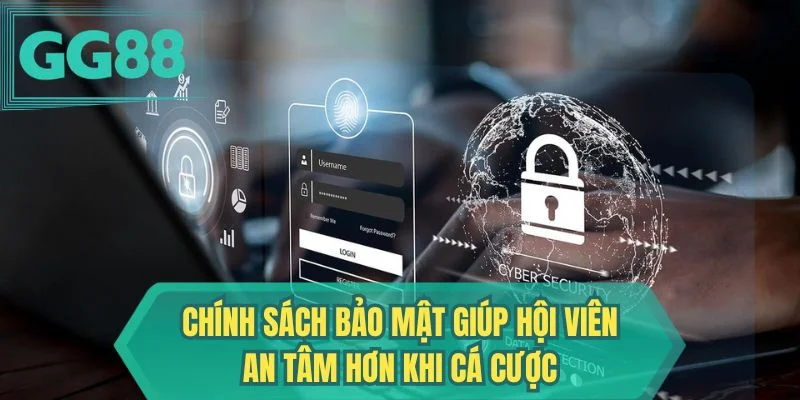 Chính sách bảo mật giúp hội viên an tâm hơn khi cá cược