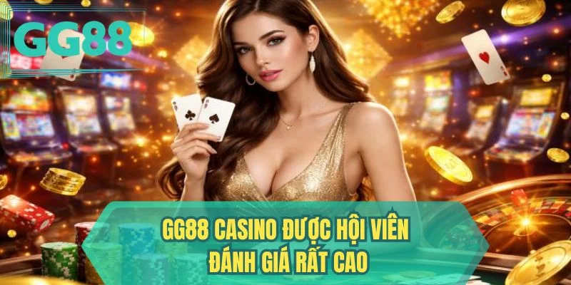 GG88 casino được hội viên đánh giá rất cao 