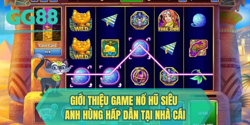 Giới thiệu game nổ hũ Siêu Anh Hùng hấp dẫn tại nhà cái