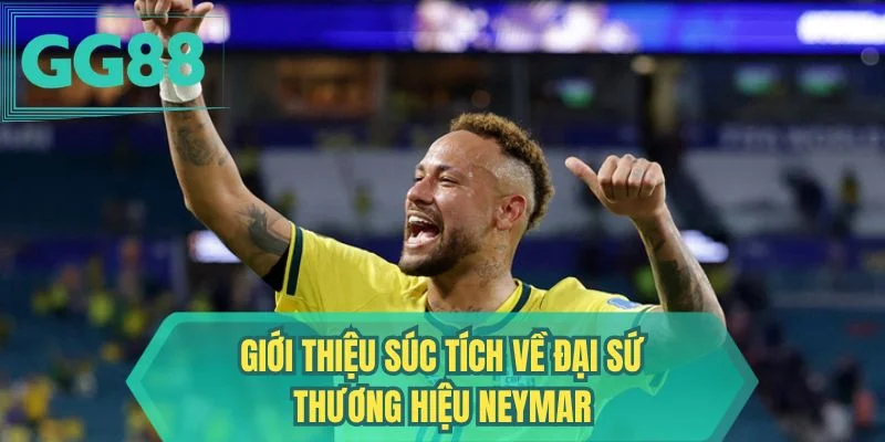 Giới thiệu súc tích về đại sứ thương hiệu Neymar