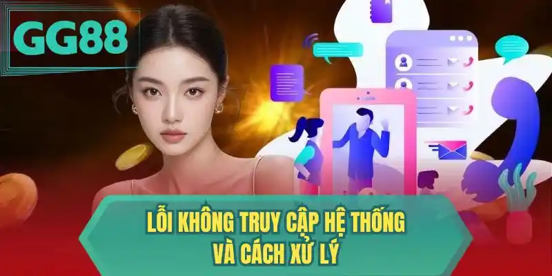 Lỗi không truy cập hệ thống và cách xử lý