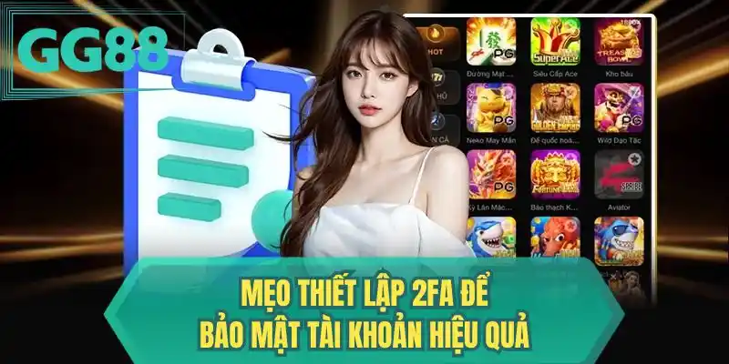 Mẹo thiết lập 2FA để bảo mật tài khoản hiệu quả
