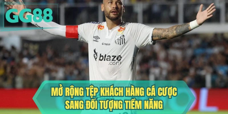 Mở rộng tệp khách hàng cá cược sang đối tượng tiềm năng
