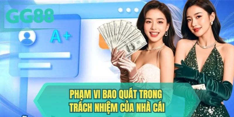 Phạm vi bao quát trong trách nhiệm của nhà cái