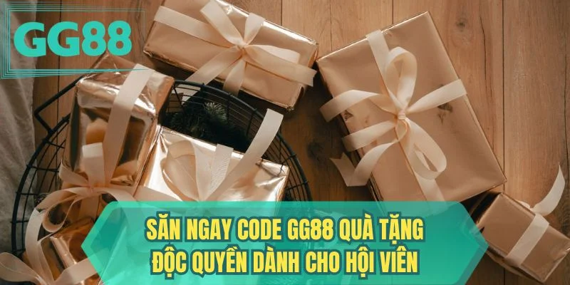 Săn ngay code GG88 quà tặng độc quyền dành cho hội viên