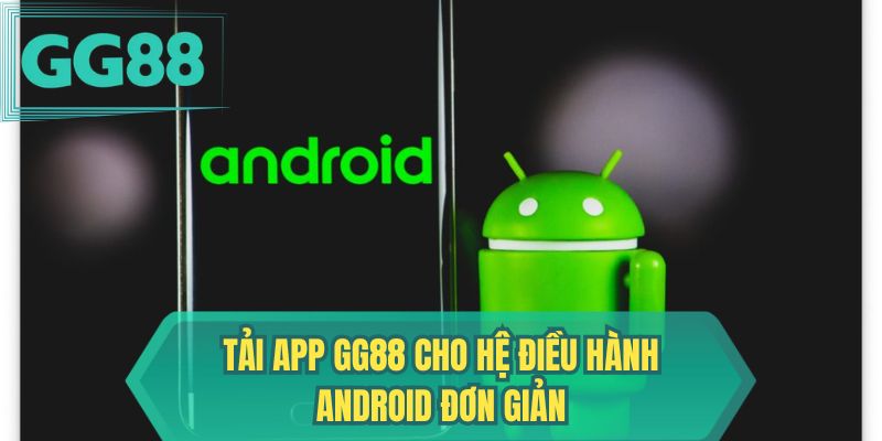 Tải app GG88 cho hệ điều hành Android đơn giản 