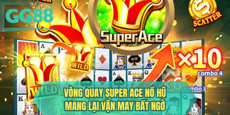 Vòng quay super ace nổ hũ mang lại vận may bất ngờ