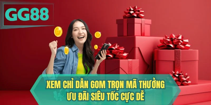 Xem chỉ dẫn gom trọn mã thưởng ưu đãi siêu tốc cực dễ